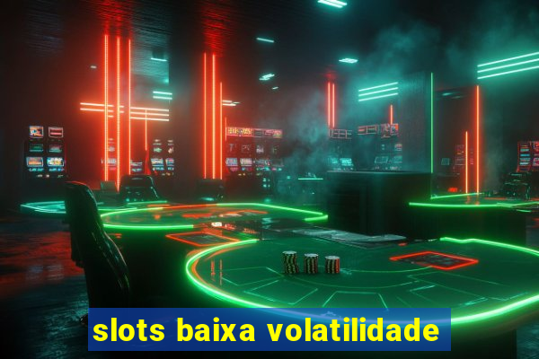 slots baixa volatilidade